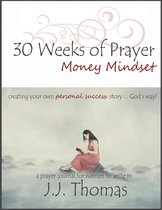 A Prayer Journal for Women to Write In 1 - 30 Weeks of Prayer: Money Mindset