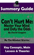 Mental Toughness, Self Discipline, Resilience, Motivation -  Summary Guide: Can't Hurt Me: Master Your Mind and Defy the Odds: By David Goggins  The Mindset Warrior Summary Guide