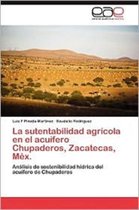 La Sutentabilidad Agricola En El Acuifero Chupaderos, Zacatecas, Mex.