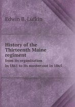 History of the Thirteenth Maine regiment from its organization in 1861 to its muster-out in 1865