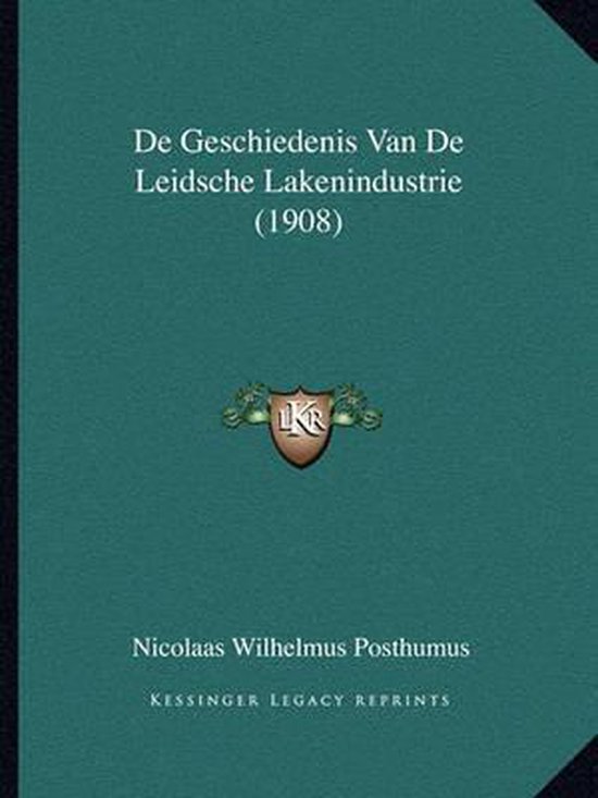 de Geschiedenis Van de Leidsche Lakenindustrie (1908)