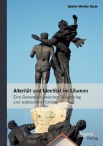 Alterität und Identität im Libanon: Eine Generation zwischen Bürgerkrieg und arabischem Frühling
