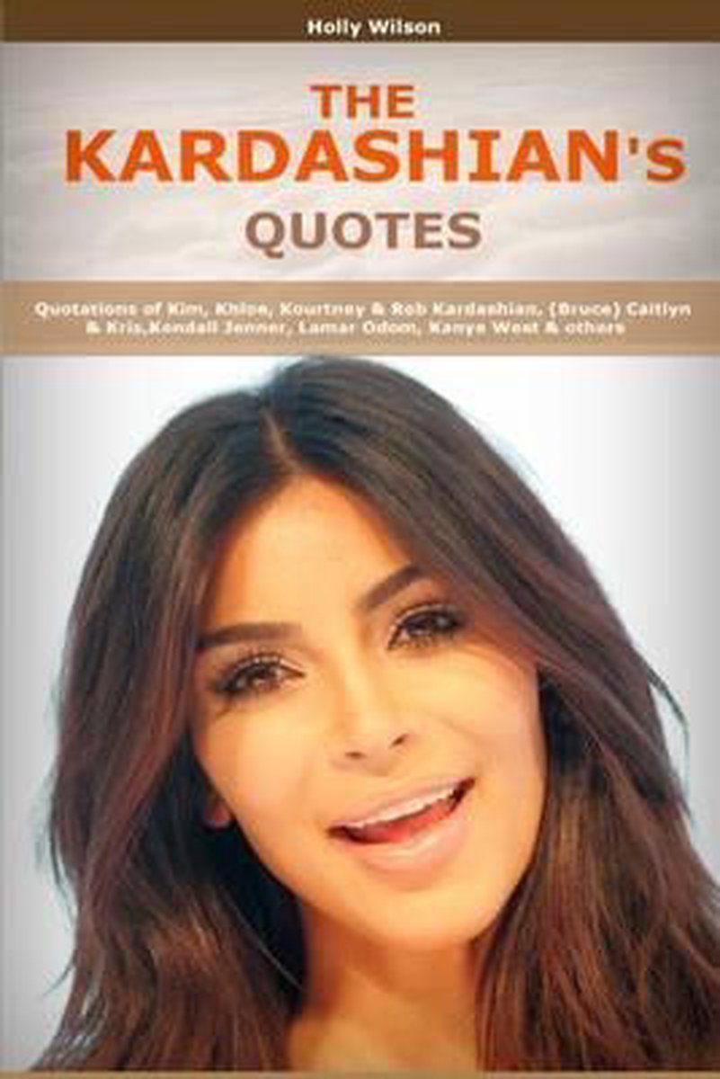 Quotes of Kardashians - H Wilson
