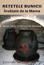 Carte de Bucate Traditionale Romanesti Autentice 1 - Retetele Bunicii Invatate de la Mama: Bucate Sarate si Obiceiuri de Odinioara