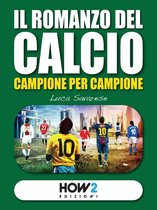 HOW2 Edizioni - IL ROMANZO DEL CALCIO, Campione per Campione