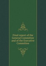 Final report of the General Committee and of the Executive Committee
