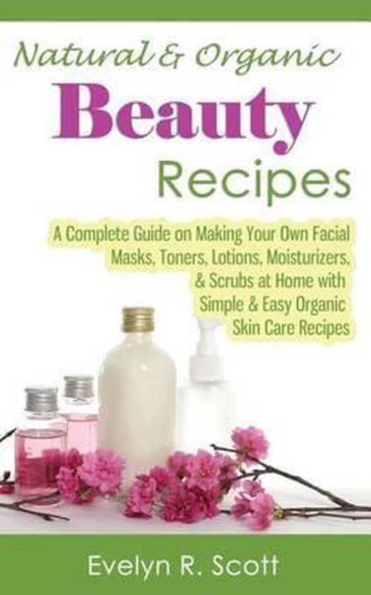 Natural & Organic Beauty Recipes - A Complete Guide on Makin ... - cover