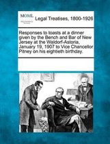 Responses to Toasts at a Dinner Given by the Bench and Bar of New Jersey at the Waldorf-Astoria, January 19, 1907 to Vice Chancellor Pitney on His Eightieth Birthday.