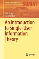 Springer Undergraduate Texts in Mathematics and Technology - An Introduction to Single-User Information Theory