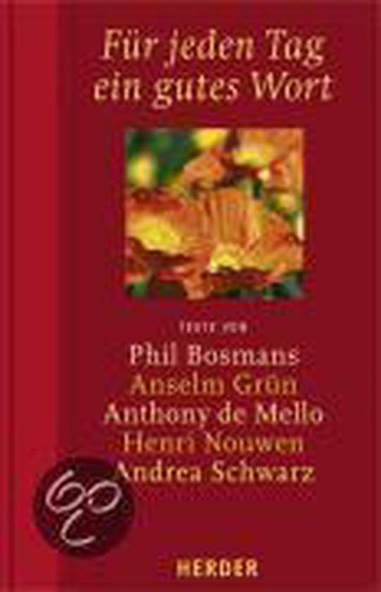 Für jeden Tag ein gutes Wort. Texte v. Phil Bosmans, Anselm Grün, Anthony de Mello, Henri J. M. Nouwen, Andrea Schwarz | Phil Bosmans