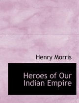 Heroes of Our Indian Empire