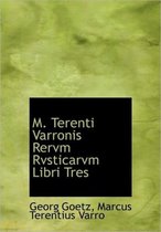 M. Terenti Varronis Rervm Rvsticarvm Libri Tres