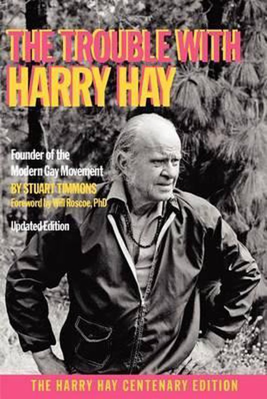 Stuart Timmons The Trouble with Harry Hay, Stuart Timmons | 9781938246005 | Boeken ...