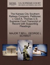 The Kansas City Southern Railway Company, Petitioner, V. Cecil A. Thomas U.S. Supreme Court Transcript of Record with Supporting Pleadings