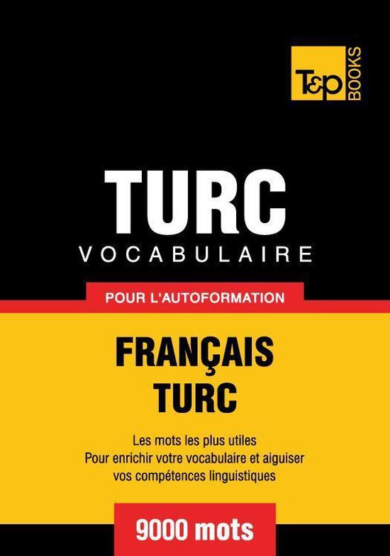 Vocabulaire français-turc pour l'autoformation - 9000 mots