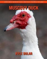 Muscovy Duck! Learn about Muscovy Duck and Enjoy Colorful Pictures