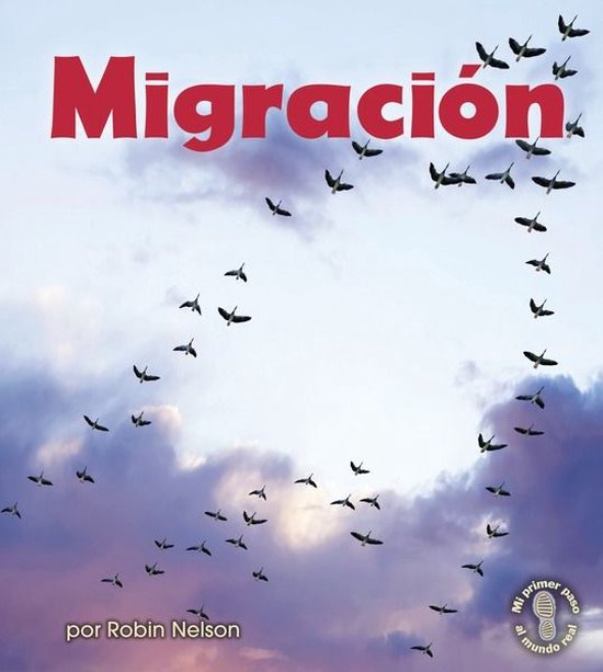 Mi primer paso al mundo real — Descubriendo los ciclos de la naturaleza (First Step Nonfiction — Discovering Nature's Cycles) - Migración (Migration)