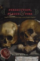 Persecution, Plague and Fire - Fugitive Histories of the Stage in Early Modern England