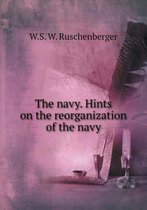 The navy. Hints on the reorganization of the navy