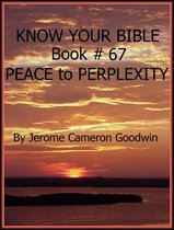 Know Your Bible 67 - PEACE to PERPLEXITY - Book 67 - Know Your Bible