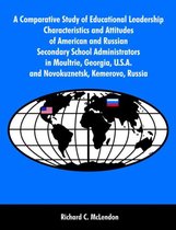 A Comparative Study of Educational Leadership Characteristics and Attitudes of American and Russian Secondary School Administrators in Moultrie, Georgia, U.S.A. and Novokuznetsk, K