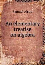 An elementary treatise on algebra