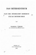 Das Miteigentum, nach dem Burgerlichen Gesetzbuch fur das Deutsche Reich