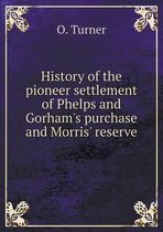 History of the pioneer settlement of Phelps and Gorham's purchase and Morris' reserve