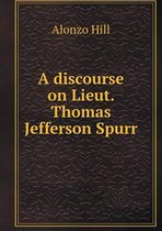 A discourse on Lieut. Thomas Jefferson Spurr