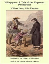 Villegagnon: A Tale of the Huguenot Persecution