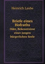Briefe eines Hofraths Oder, Bekenntnisse einer jungen burgerlichen Seele