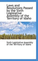 Laws and Resolutions Passed by the Sixth Legislative Assembly of the Territory of Idaho