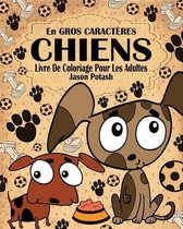 Chiens Livre de Coloriage Pour les Adultes ( En Gros Caracteres )