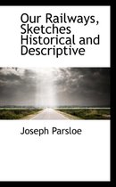 Our Railways, Sketches Historical and Descriptive