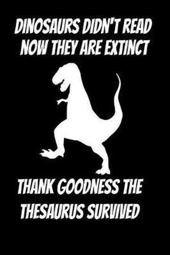 Dinosaurs Didn t Read Now They Are Extinct Thank Goodness The Thesaurus dinosaurs-didn-t-read-now-they-are-extinct-thank-goodness-the-thesaurus