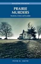Amazing Stories - Prairie Murders: Mysteries, Crimes and Scandals