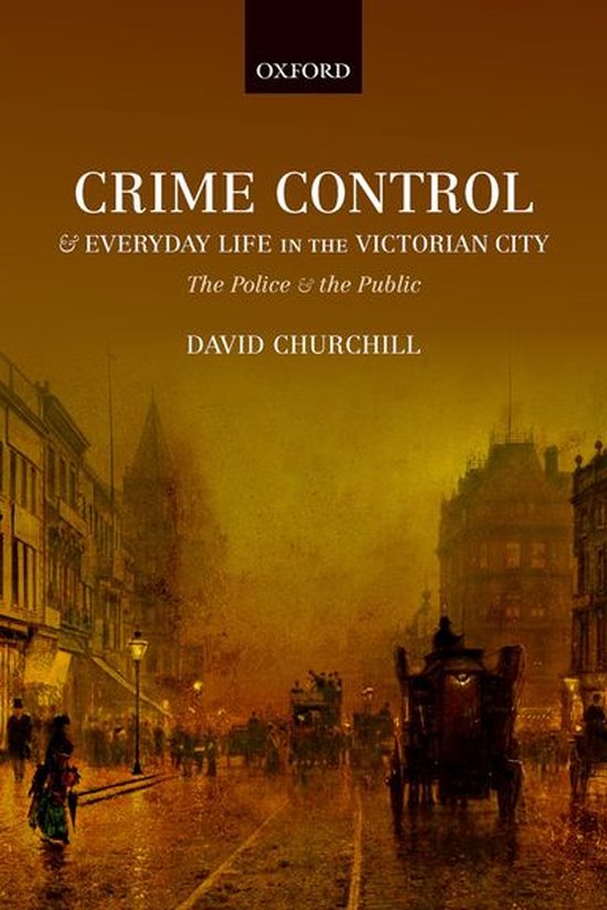 Crime Control and Everyday Life in the Victorian City - cover