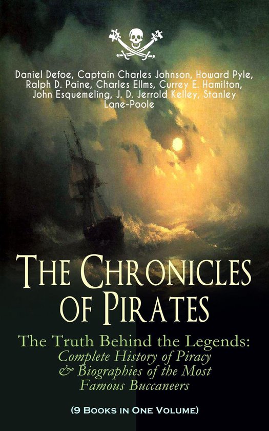 The Chronicles of Pirates – The Truth Behind the Legends: Complete History of Piracy & Biographies of the Most Famous Buccaneers (9 Books in One Volume) The Chronicles of Pirates – The Truth Behind the Legends: Complete History of Piracy & Biographies of the Most Famous Buccaneers (9 Books in One Volume)