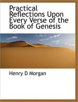 Practical Reflections Upon Every Verse of the Book of Genesis