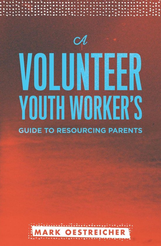 A Volunteer Youth Worker's Guide to Resourcing Parents - cover