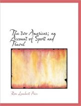 The Two Americas; An Account of Sport and Travel
