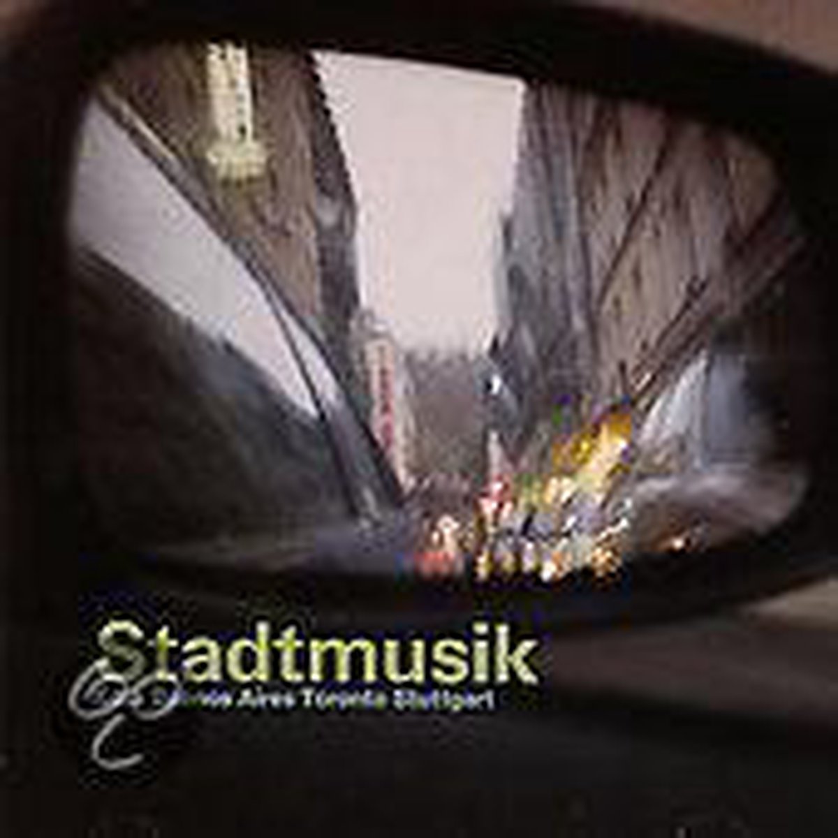 Stadtmusik: Koln - Buenos Aires - Toronto - Stuttgart