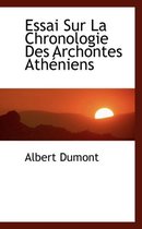 Essai Sur La Chronologie Des Archontes Athacniens