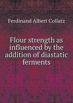 Flour strength as influenced by the addition of diastatic ferments