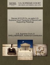 Denver & R G R Co, Ex Parte U.S. Supreme Court Transcript of Record with Supporting Pleadings