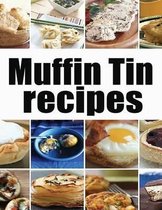 Muffin Tin Recipes - The Ultimate collection