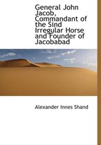 General John Jacob, Commandant of the Sind Irregular Horse and Founder of Jacobabad