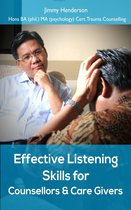 Effective Listening Skills for Counsellors and Care Givers.