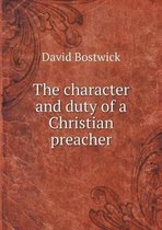 The character and duty of a Christian preacher