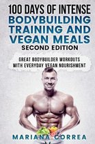 100 DAYS Of INTENSE BODYBUILDING TRAINING AND VEGAN MEALS SECOND EDITION